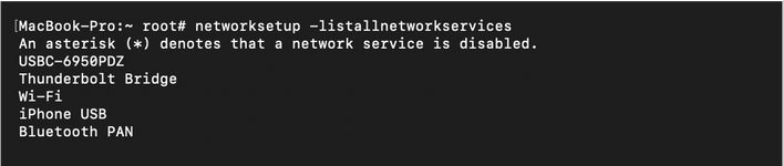 networksetup -listallnetworkservices in terminal on MacOS